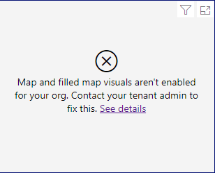 map and filled map visuals aren't enabled for your org. contact your tenant admin to fix this