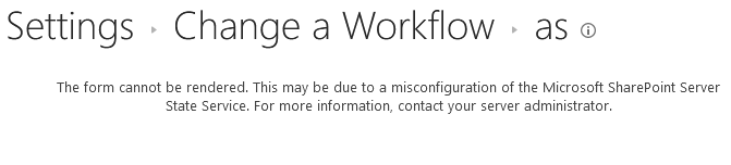 The form cannot be rendered. This may be due to a misconfiguration of the Microsoft SharePoint Server State Service. For more information, contact your server administrator.