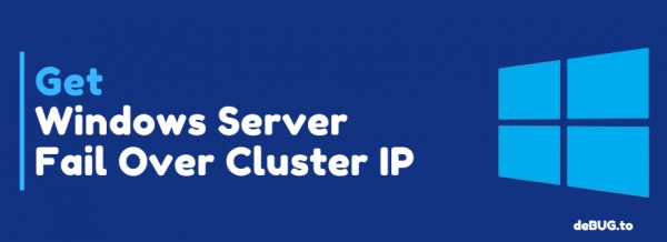 Get Windows Server Fail Over Cluster IP